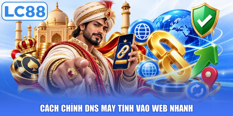 Cách chỉnh DNS máy tính vào web nhanh