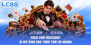 Cách Chơi Baccarat - Bí Kíp Đỉnh Cao, Thâu Tóm Lợi Nhuận