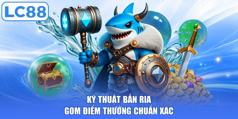 Kỹ thuật bắn ria gom điểm thưởng chuẩn xác