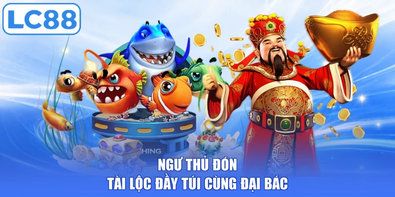 Ngư thủ đón tài lộc đầy túi cùng đại bác