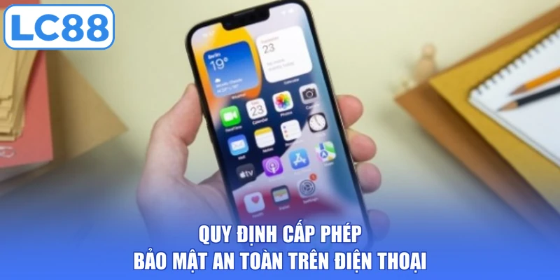 Quy định cấp phép bảo mật an toàn trên điện thoại