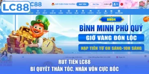 Rút Tiền LC88 - Bí Quyết Thần Tốc, Nhận Vốn Cực Bốc