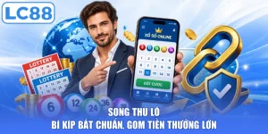 Song Thủ Lô - Bí Kíp Bắt Chuẩn, Gom Tiền Thưởng Lớn