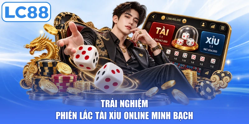 Trải nghiệm phiên lắc tài xỉu online minh bạch