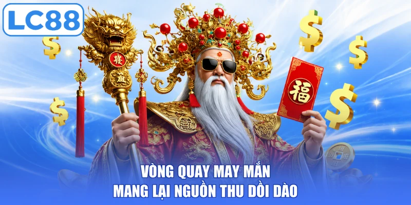 Vòng quay may mắn mang lại nguồn thu dồi dào