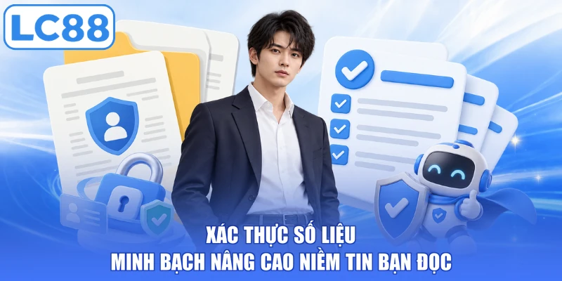 Xác thực số liệu minh bạch nâng cao niềm tin bạn đọc
